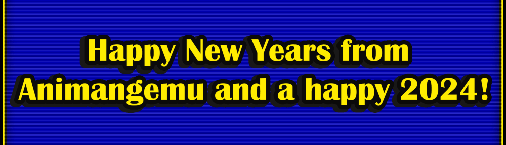 A Message From Animangemu: 2023 in Review And a Happy New Year 2024